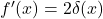 Rendered by QuickLaTeX.com f'(x) = 2\delta(x)