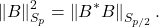 \[\left\|B\right\|_{S_p}^2 = \left\|B^*B\right\|_{S_{p/2}}.\]