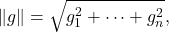 \[\|g\| = \sqrt{g_1^2 + \cdots + g_n^2},\]