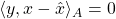 \langle y, x - \hat{x}\rangle_A = 0