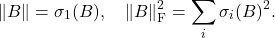 \[\norm{B} = \sigma_1(B),\quad \left\|B\right\|_{\rm F}^2 = \sum_i \sigma_i(B)^2.\]