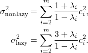 \begin{align*}\sigma^2_{\rm nonlazy} &= \sum_{i=2}^m \frac{1+\lambda_i}{1-\lambda_i} c_i^2, \\\sigma^2_{\rm lazy} &= \sum_{i=2}^m \frac{3+\lambda_i}{1-\lambda_i} c_i^2.\end{align*}