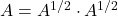 A = A^{1/2}\cdot A^{1/2}