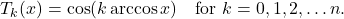 \begin{equation*}T_k(x) = \cos(k \arccos x) \quad \text{for $k=0,1,2,\ldots n$}.\end{equation*}