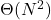 \Theta(N^2)