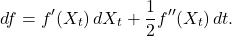 \[df = f'(X_t) \, dX_t + \frac{1}{2} f''(X_t) \, dt.\]