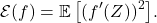 \[\mathcal{E}(f) = \expect \big[(f'(Z))^2\big].\]