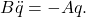 \begin{equation*} B\ddot{q} = -Aq. \end{equation*}