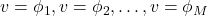 v = \phi_1, v=\phi_2,\ldots,v=\phi_M