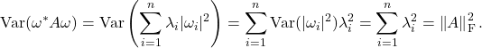 \[\Var(\omega^*A \omega) = \Var \left( \sum_{i=1}^n \lambda_i |\omega_i|^2 \right) = \sum_{i=1}^n \Var(|\omega_i|^2) \lambda_i^2 = \sum_{i=1}^n \lambda_i^2 = \left\|A\right\|_{\rm F}^2.\]