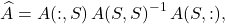 \[\hat{A} = A(:,S) \, A(S,S)^{-1} \, A(S,:), \]