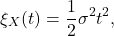 \[ \xi_X(t) = \frac{1}{2} \sigma^2 t^2,  \]