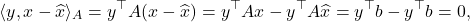 \begin{equation*} \langle y, x - \hat{x} \rangle_A = y^\top A (x - \hat{x}) = y^\top A x - y^\top A \hat{x} = y^\top b - y^\top b = 0, \end{equation*}