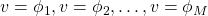 v = \phi_1, v=\phi_2,\ldots,v=\phi_M