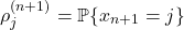 \[\rho^{(n+1)}_j = \mathbb{P} \{x_{n+1} = j\}\]