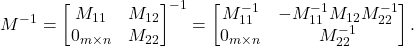 \begin{equation*} M^{-1} = \begin{bmatrix} M_{11} & M_{12} \\ 0_{m\times n} & M_{22}\end{bmatrix}^{-1} = \begin{bmatrix} M_{11}^{-1} & -M_{11}^{-1} M_{12}M_{22}^{-1} \\ 0_{m\times n} & M_{22}^{-1}\end{bmatrix}. \end{equation*}