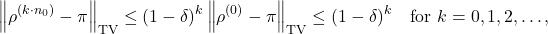 \[\norm{\rho^{(k\cdot n_0)} - \pi}_{\rm TV} \le (1-\delta)^k \norm{\rho^{(0)} - \pi}_{\rm TV} \le (1-\delta)^k \quad \text{for }k=0,1,2,\ldots,\]