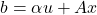 b = \alpha u + Ax