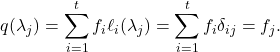 \[q(\lambda_j) = \sum_{i=1}^t f_i \ell_i(\lambda_j) = \sum_{i=1}^t f_i \delta_{ij} = f_j. \]