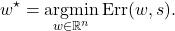 \[w^\star=\operatorname*{argmin}_{w\in\real^n}\operatorname{Err}(w,s).\]