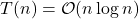 T(n) = \mathcal{O}(n\log n)