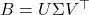 B = U\Sigma V^\top