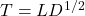 T=LD^{1/2}