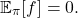 \[\expect_\pi[f] = 0.\]