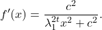 \[f'(x) = \frac{c^2}{\lambda_1^{2t}x^2 + c^2}.\]