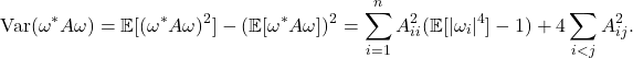 \[\Var(\omega^*A\omega) = \mathbb{E}[ (\omega^*A \omega)^2] - (\mathbb{E}[\omega^* A \omega])^2 = \sum_{i=1}^n A_{ii}^2 (\mathbb{E}[|\omega_i|^4]-1) + 4\sum_{i<j} A_{ij}^2.\]