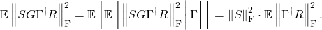 \[\mathbb{E} \left\|SG\Gamma^\dagger R\right\|_{\rm F}^2 =\mathbb{E}\left[ \mathbb{E}\left[ \left\|SG\Gamma^\dagger R\right\|_{\rm F}^2 \,\middle|\, \Gamma\right]\right] =\left\|S\right\|_{\rm F}^2\cdot \mathbb{E} \left\|\Gamma^\dagger R\right\|_{\rm F}^2. \]