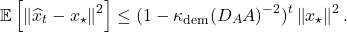 \[\expect\left[ \norm{\hat{x}_t - x_\star}^2 \right] \le (1 - \kappa_{\rm dem}(D_A A)^{-2})^t \norm{x_\star}^2.\]