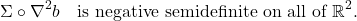 \[\Sigma \circ \nabla^2 b \quad\text{is negative semidefinite on all of $\real^2$}.\]