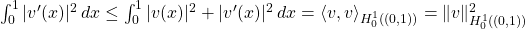 \int_0^1|v'(x)|^2 \, dx \le \int_0^1|v(x)|^2 + |v'(x)|^2 \, dx = \langle v, v\rangle_{H_0^1((0,1))} = \|v\|_{H_0^1((0,1))}^2