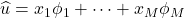 \hat{u} = x_1 \phi_1 + \cdots + x_M \phi_M