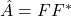 \hat{A} = FF^*