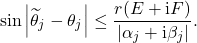 \begin{equation*} \sin \left| \widetilde{\theta}_j - \theta_j \right| \le \frac{r(E+\mathrm{i}F)}{|\alpha_j + \mathrm{i} \beta_j|}. \end{equation*}