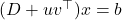 (D + uv^\top)x = b