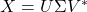 X = U\Sigma V^*