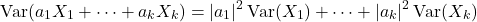 \[\Var(a_1 X_1+\cdots+a_kX_k) = |a_1|^2 \Var(X_1) + \cdots + |a_k|^2 \Var(X_k)\]