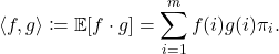 \[\langle f, g \rangle \coloneqq \expect[f\cdot g] = \sum_{i=1}^m f(i)g(i) \pi_i.\]