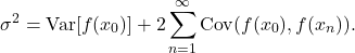 \[\sigma^2 = \Var[f(x_0)] + 2\sum_{n=1}^\infty \Cov(f(x_0),f(x_n)). \]