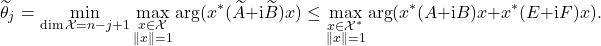 \begin{equation*} \widetilde{\theta}_j = \min_{\dim \mathcal{X} = n-j+1} \max_{\substack{x\in\mathcal{X} \\ \|x\|=1}} \arg(x^*(\widetilde{A}+\mathrm{i}\widetilde{B})x) \le \max_{\substack{x\in\mathcal{X}^* \\ \|x\|=1}} \arg(x^*(A+\mathrm{i}B)x + x^*(E+\mathrm{i}F)x). \end{equation*}