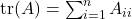 \tr(A) = \sum_{i=1}^n A_{ii}