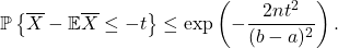 \begin{equation*} \mathbb{P} \left\{ \overline{X} - \mathbb{E} \overline{X} \le -t  \right\} \le \exp \left( - \frac{2nt^2}{(b-a)^2} \right). \end{equation*}