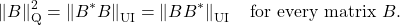 \[\left\|B\right\|_{\rm Q}^2 = \left\|B^*B\right\|_{\rm UI} = \left\|BB^*\right\|_{\rm UI} \quad \text{for every matrix $B$.} \]