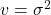 v = \sigma^2