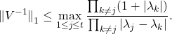 \[\norm{\smash{V^{-1}}}_1\le \max_{1\le j \le t}\frac{ \prod_{k\ne j} (1 + |\lambda_k|)}{\prod_{k\ne j} |\lambda_j- \lambda_k|}. \]
