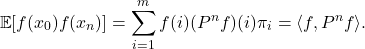 \[\expect[f(x_0)f(x_n)] = \sum_{i=1}^m f(i) (P^n f)(i) \pi_i = \langle f, P^n f\rangle.\]