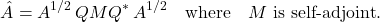 \[\hat{A} = A^{1/2} \,QMQ^*\, A^{1/2} \quad \text{where} \quad M\text{ is self-adjoint}.\]